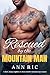 Rescued by the Mountain Man – A Short, Steamy Neighbors-to-Lo... by Ann Ric