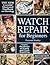 Watch Repair For Beginners:...