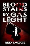Bloodstains by Gaslight by Red Lagoe