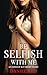 Be Selfish with Me: An Expl...