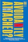 Am I Avoidantly Attached?: Unlocking Avoidant Attachment: How Self-Awareness Leads to Healthy, Secure and Strong Relationships (Heal & Thrive)