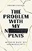 The Problem with My Normal Penis: Myths of Race, Sex and Masculinity