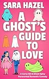 A Ghost's Guide to Love: A Curvy Girl & Ghost Spicy Paranormal Romantic Comedy (Sugar & Extra Spice Curvy Romance) Book cover for A Ghost's Guide to Love: A Curvy Girl & Ghost Spicy Paranormal Romantic Comedy (Sugar & Extra Spice Curvy Romance)
