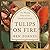 Tulips on Fire: The Blazing Piety of the Dutch Calvinists