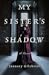My Sister's Shadow: A Novel