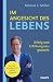 Im Angesicht des Lebens: Erfolg und Erfüllung neu gedacht . Durch die Auseinandersetzung mit der eigenen Endlichkeit wieder Sinn in der Arbeit finden und ein glückliches Leben führen (German Edition)