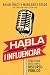 Habla para influenciar: Cómo tener éxito con el discurso público (Spanish Edition)