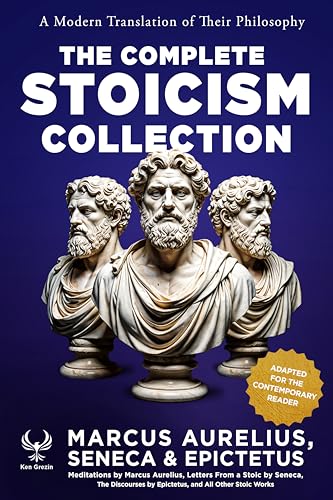 The Complete Stoicism Collection - A Modern Translation of Their Philosophy: Meditations by Marcus Aurelius, Letters From a Stoic by Seneca, The Discourses by Epictetus, and All Other Stoic Works (Kindle Edition)