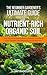 The Beginner Gardener's Ultimate Guide to Nutrient-Rich Soil by Jay Radcliffe