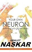 Your Own Neuron: A Tour of Your Psychic Brain