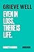 GRIEVE WELL : EVEN IN LOSS,...