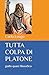 TUTTA COLPA DI PLATONE by Carlo Longo