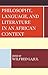 Philosophy, Language, and Literature in an African Context