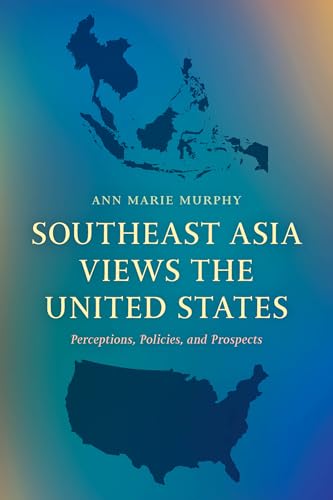 Southeast Asia Views the United States: Perceptions, Policies, and Prospects (Paperback)