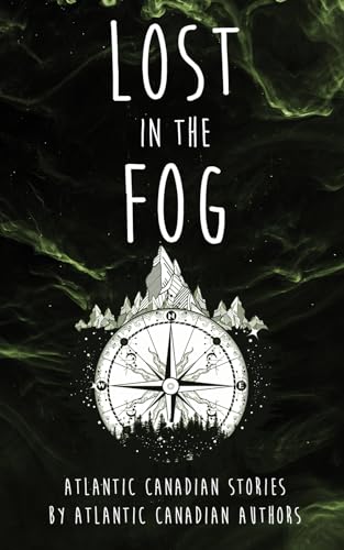 Lost in the Fog: Atlantic Canadian Stories by Atlantic Canadian Authors (Paperback)
