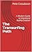 The Transurfing Path: A Modern Guide to Intentional Reality Creation