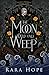The Moon Could Only Weep by Rara Hope