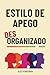 Estilo de Apego Desorganizado by Alex Kingsman