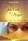 Sous le voile de Meryem - La vie secrète de Marie... selon la Mémoire du Temps Sous le voile de Meryem - La vie secrète de Marie... selon la Mémoire du Temps