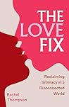 The Love Fix: Reclaiming Intimacy in a Disconnected World
