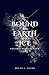 Bound by Earth and Ice: Vol...