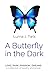 A Butterfly in the Dark by Luma J. Twix A Butterfly in the Dark by Luma J. Twix