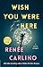 Wish You Were Here by Renee Carlino