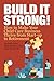 Build It Strong!: How to Ma...