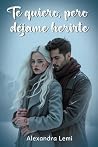 TE QUIERO, PERO DEJAME HERIRTE (Spanish Edition) TE QUIERO, PERO DEJAME HERIRTE (Spanish Edition)