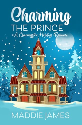 Charming the Prince: A Charmington Royal Holiday Romance (The Charmington Holiday Series)