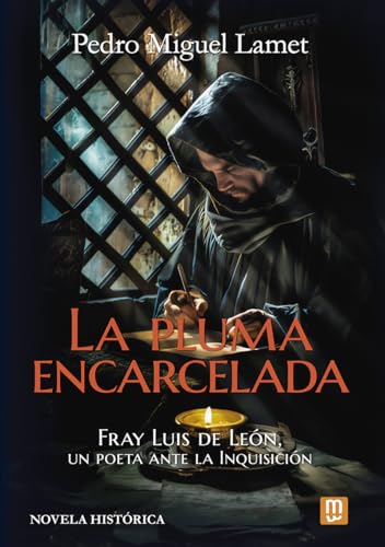 La pluma encarcelada: Fray Luis de León, un poeta ante la Inquisición (Hardcover)