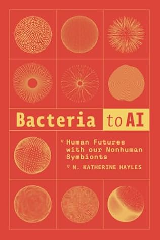 Bacteria to AI: Human Futures with Our Nonhuman Symbionts