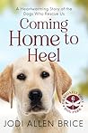 Coming Home to Heel by Jodi Allen Brice