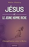 Jésus et le jeune homme riche: L'évangélisation selon le Maître (French Edition) Jésus et le jeune homme riche: L'évangélisation selon le Maître (French Edition)