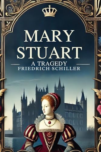 Mary Stuart: A Tragedy by Schiller