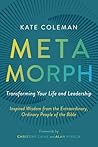 Metamorph: Transforming Your Life and Leadership: Inspired Wisdom from the Extraordinary, Ordinary People of the Bible