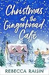 Christmas at the Gingerbread Café by Rebecca Raisin
