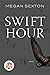 Swift Hour by Megan Sexton Swift Hour by Megan Sexton