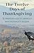 The Twelve Days of Thanksgiving: A Christian Guide to America's Most Meaningful Holiday