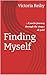 Finding Myself: A poetic journey through the stages of grief