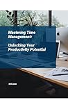 Mastering Time Management: Unlocking Your Productivity Potential