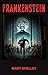 Frankenstein by Mary Wollstonecraft Shelley