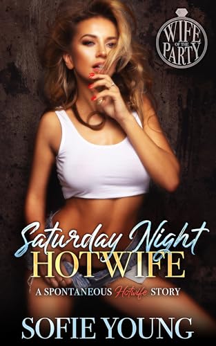 Saturday Night Hotwife: A Spontaneous Hotwife Story (Wife of the Party Book 4)