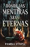 Donde las mentiras sean eternas by Pamela Stupia