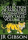 A Collection of Fabulous Fascinating Fairy Tales Volume II