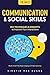 Communication & Social Skills [13-in-1]: 263 Techniques & Insights to Improve Your Interactions. Master Small Talk, Body Language, & Public Speaking for Greater Confidence & Better Relationships