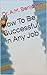How To Be Successful in Any...