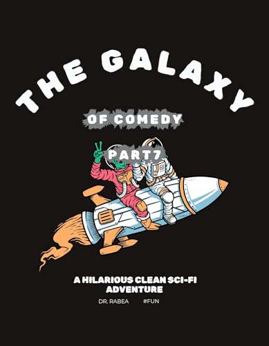 The Galaxy of Comedy Part 7: A Hilarious Clean Sci-Fi Adventure of Family, Mystery, and Finding Your Way Home (The Galaxy of Comedy: A Hilarious Space Adventure)