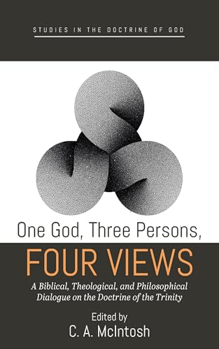 One God, Three Persons, Four Views: A Biblical, Theological, and Philosophical Dialogue on the Doctrine of the Trinity (Studies in the Doctrine of God)