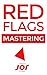 Red Flags Mastering: Love, Relationships, Work & Environment (Ways Collection)